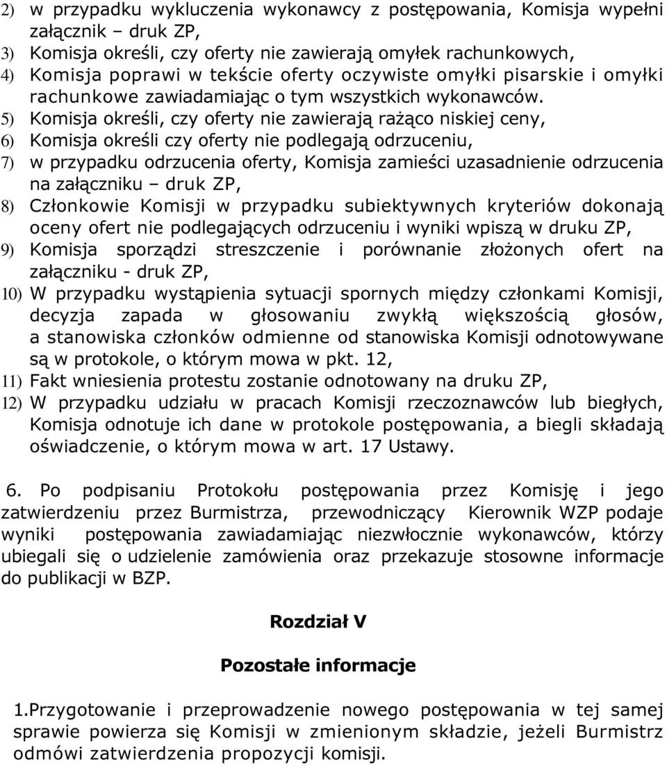 5) Komisja określi, czy oferty nie zawierają rażąco niskiej ceny, 6) Komisja określi czy oferty nie podlegają odrzuceniu, 7) w przypadku odrzucenia oferty, Komisja zamieści uzasadnienie odrzucenia na