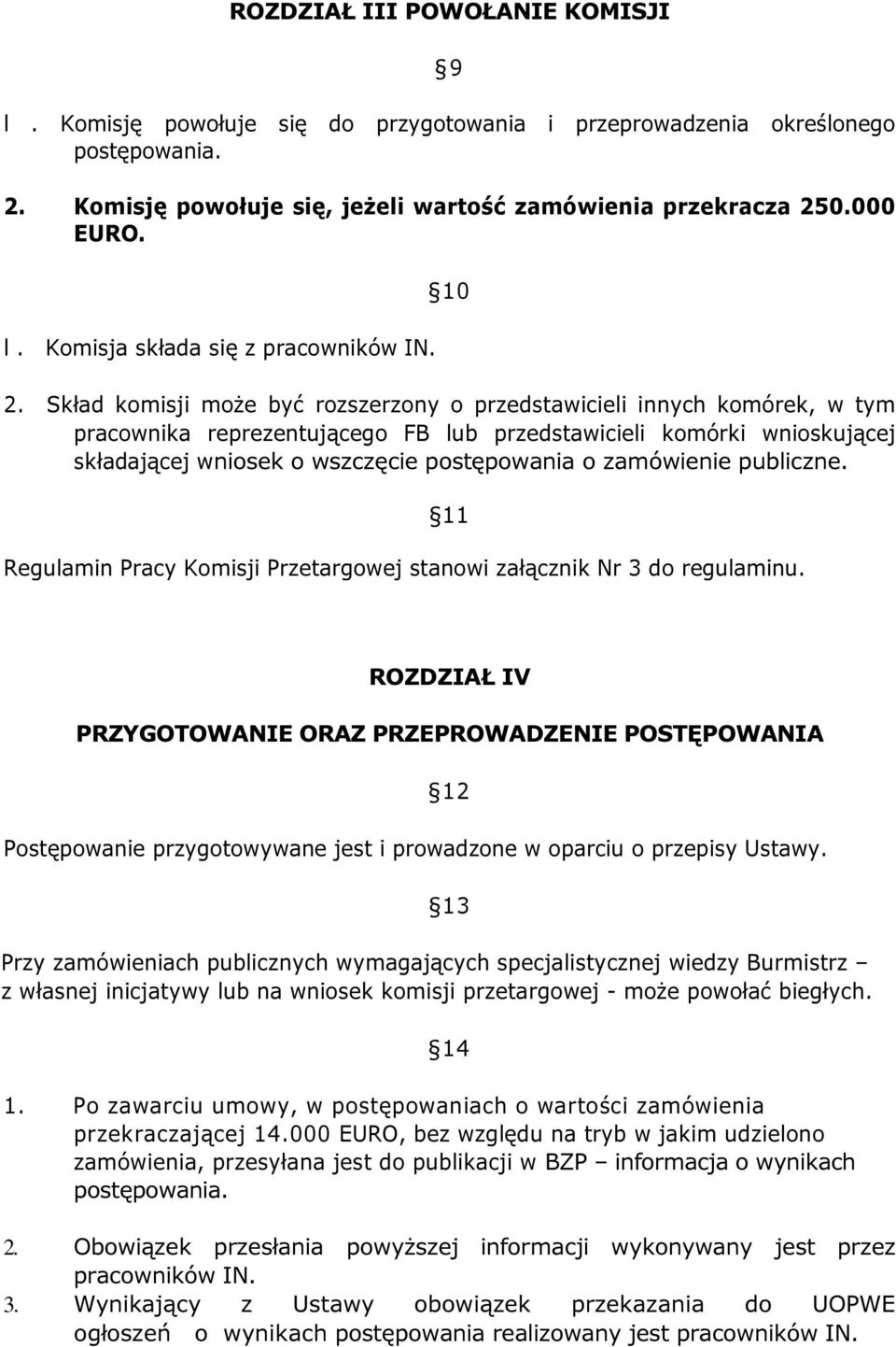 zamówienie publiczne. 11 Regulamin Pracy Komisji Przetargowej stanowi załącznik Nr 3 do regulaminu.