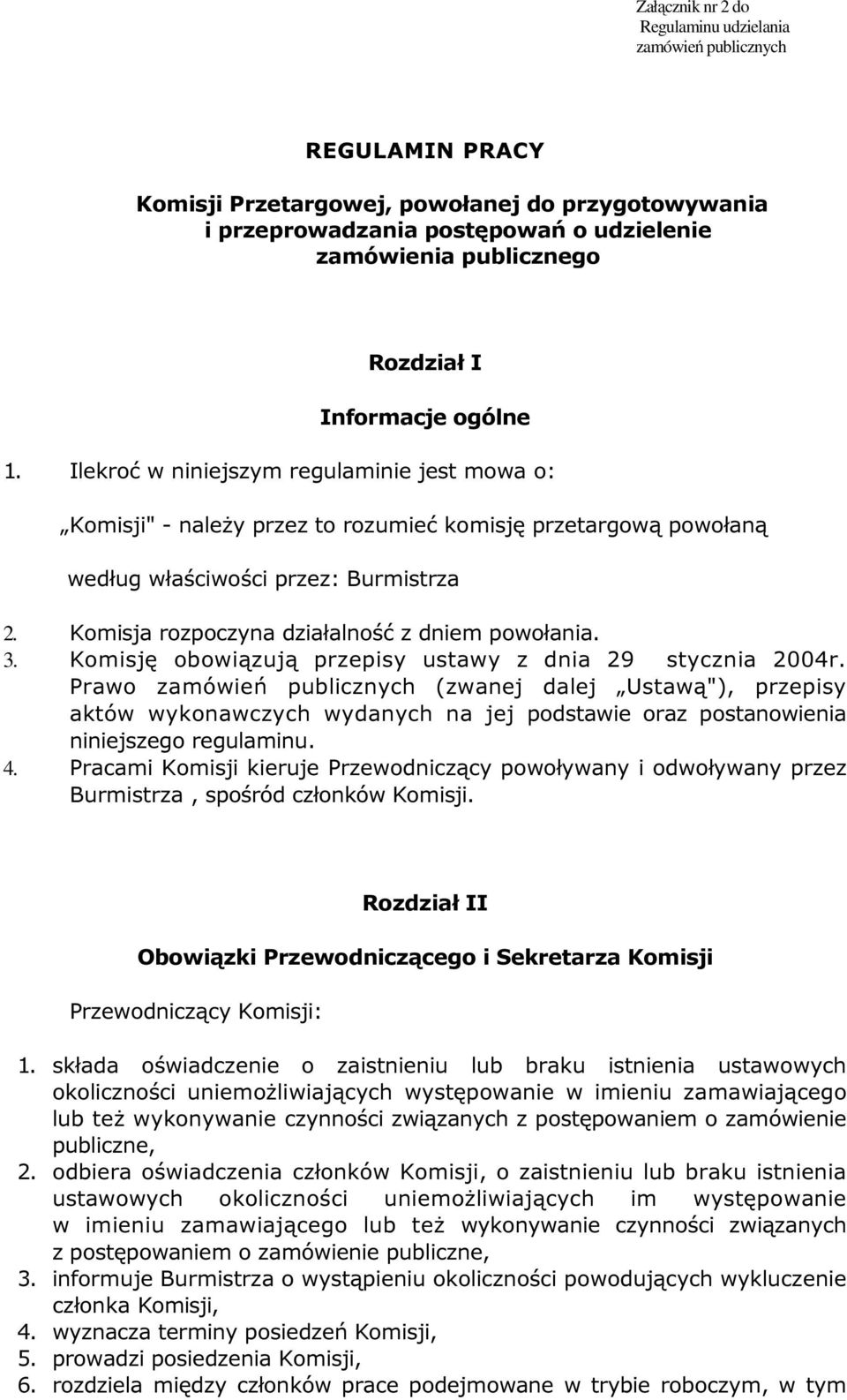 Komisja rozpoczyna działalność z dniem powołania. 3. Komisję obowiązują przepisy ustawy z dnia 29 stycznia 2004r.