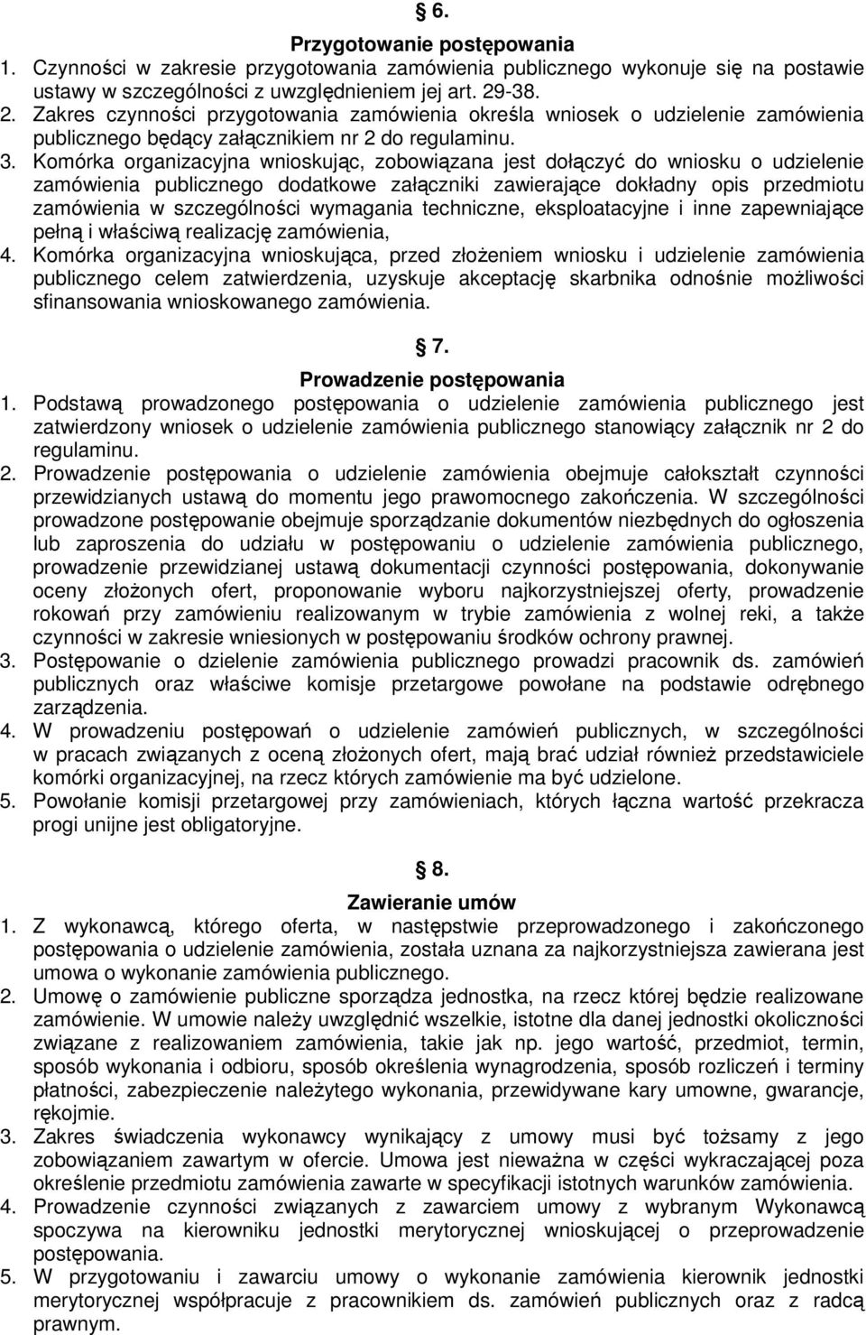 Komórka organizacyjna wnioskując, zobowiązana jest dołączyć do wniosku o udzielenie zamówienia publicznego dodatkowe załączniki zawierające dokładny opis przedmiotu zamówienia w szczególności