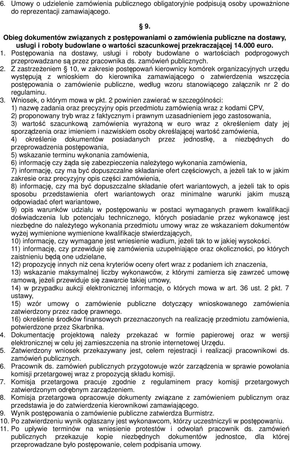 .000 euro. 1. Postępowania na dostawy, usługi i roboty budowlane o wartościach podprogowych przeprowadzane są przez pracownika ds. zamówień publicznych. 2.