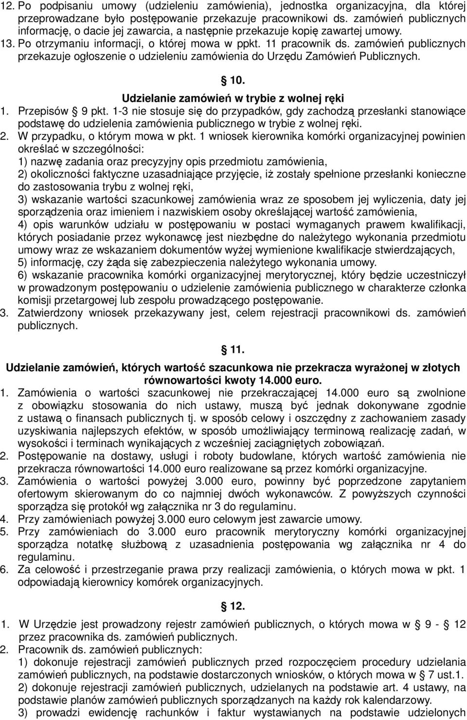 zamówień publicznych przekazuje ogłoszenie o udzieleniu zamówienia do Urzędu Zamówień Publicznych. 10. Udzielanie zamówień w trybie z wolnej ręki 1. Przepisów 9 pkt.