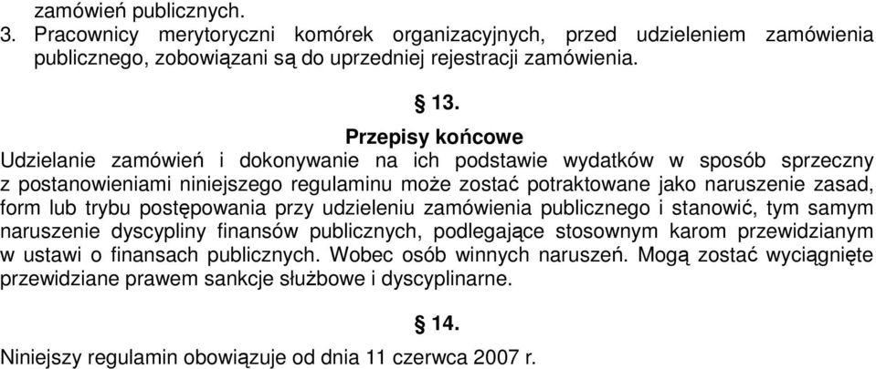 zasad, form lub trybu postępowania przy udzieleniu zamówienia publicznego i stanowić, tym samym naruszenie dyscypliny finansów publicznych, podlegające stosownym karom przewidzianym w