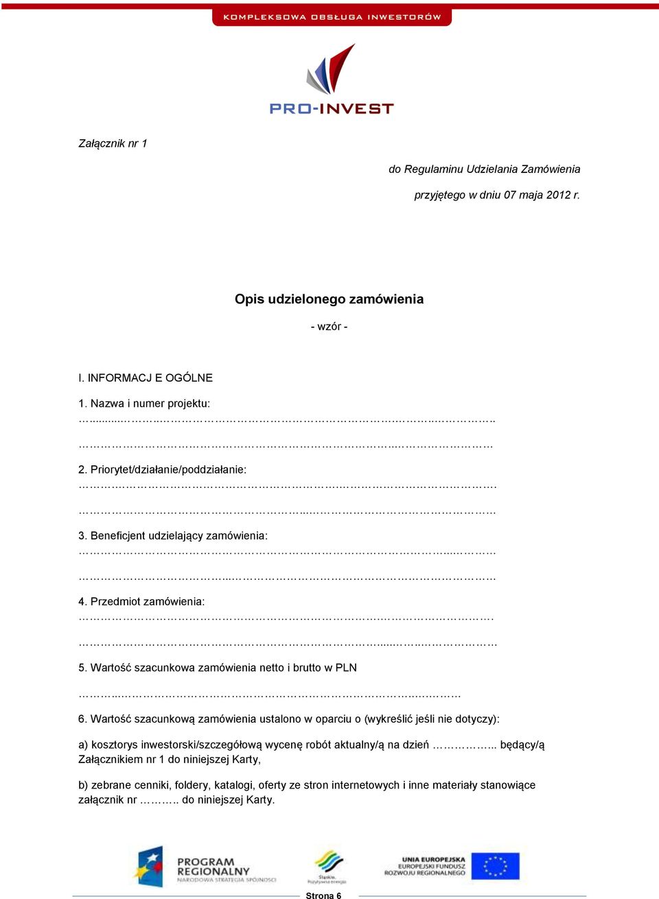 Wartość szacunkową zamówienia ustalono w oparciu o (wykreślić jeśli nie dotyczy): a) kosztorys inwestorski/szczegółową wycenę robót aktualny/ą na dzień.