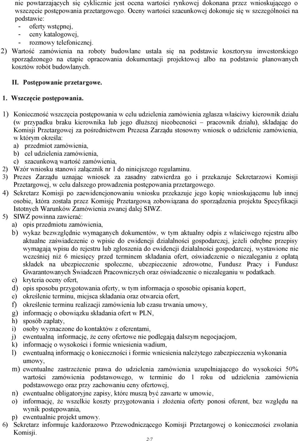2) Wartość zamówienia na roboty budowlane ustala się na podstawie kosztorysu inwestorskiego sporządzonego na etapie opracowania dokumentacji projektowej albo na podstawie planowanych kosztów robót