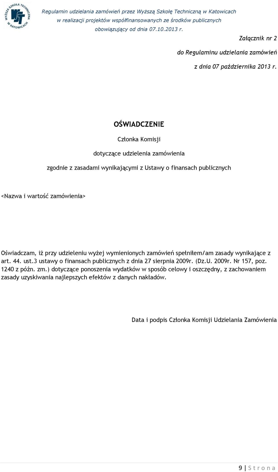 Oświadczam, iż przy udzieleniu wyżej wymienionych zamówień spełniłem/am zasady wynikające z art. 44. ust.
