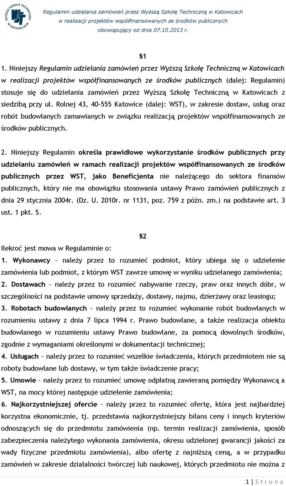 Niniejszy Regulamin określa prawidłowe wykorzystanie środków publicznych przy udzielaniu zamówień w ramach realizacji projektów współfinansowanych ze środków publicznych przez WST, jako Beneficjenta