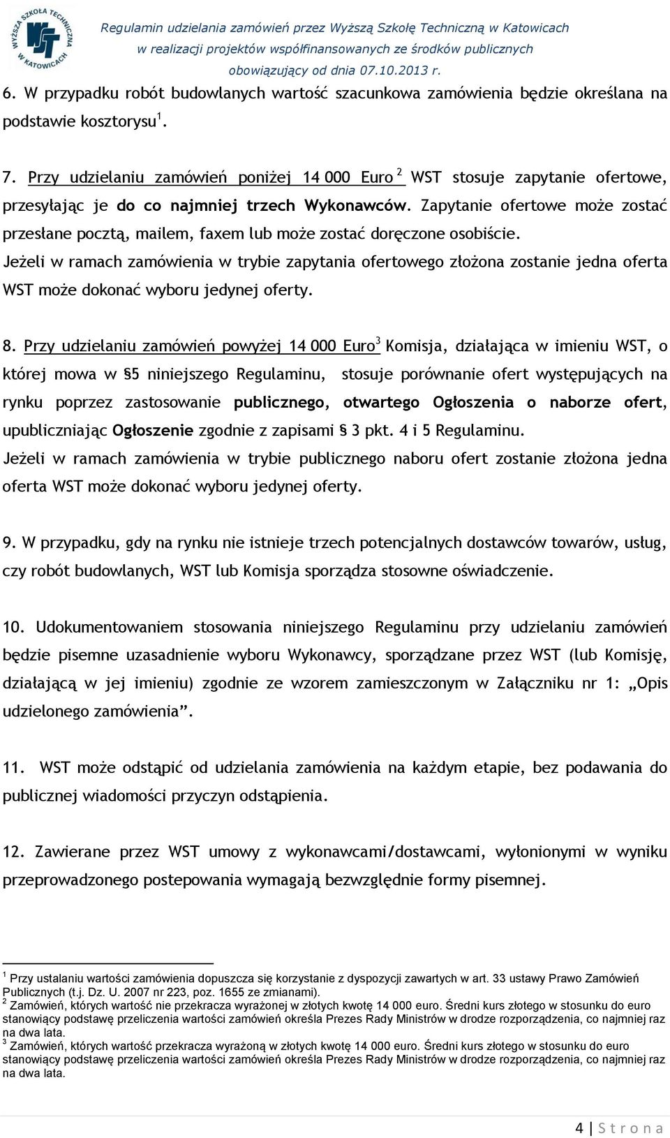 Zapytanie ofertowe może zostać przesłane pocztą, mailem, faxem lub może zostać doręczone osobiście.