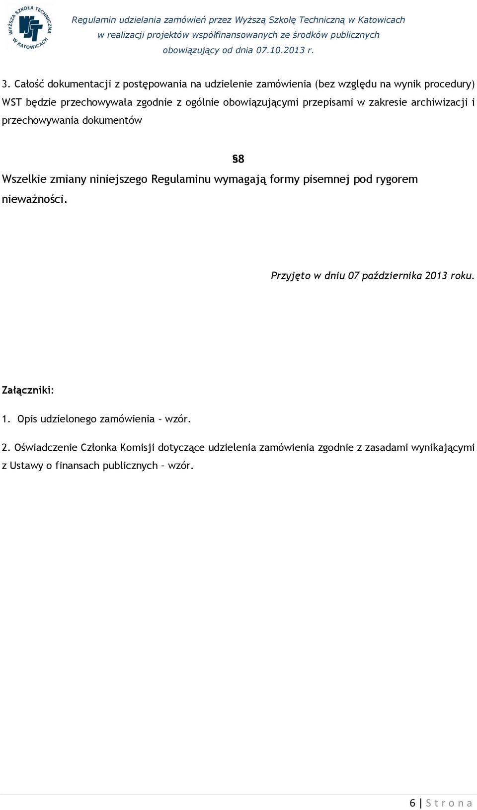 formy pisemnej pod rygorem nieważności. 8 Przyjęto w dniu 07 października 20
