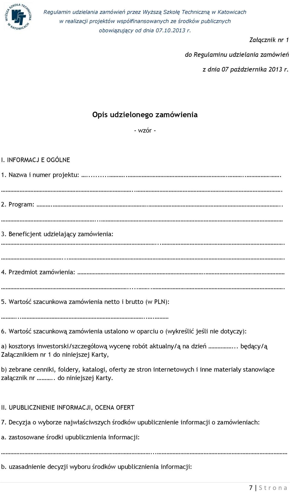 Wartość szacunkową zamówienia ustalono w oparciu o (wykreślić jeśli nie dotyczy): a) kosztorys inwestorski/szczegółową wycenę robót aktualny/ą na dzień.