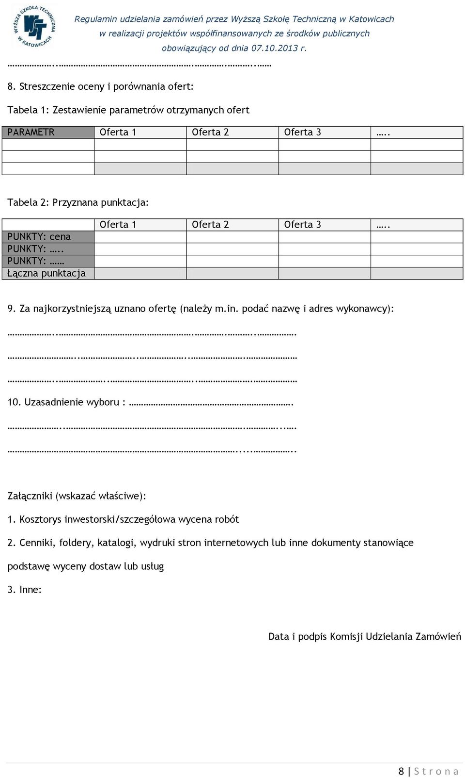 podać nazwę i adres wykonawcy):..................... 10. Uzasadnienie wyboru :............. Załączniki (wskazać właściwe): 1.