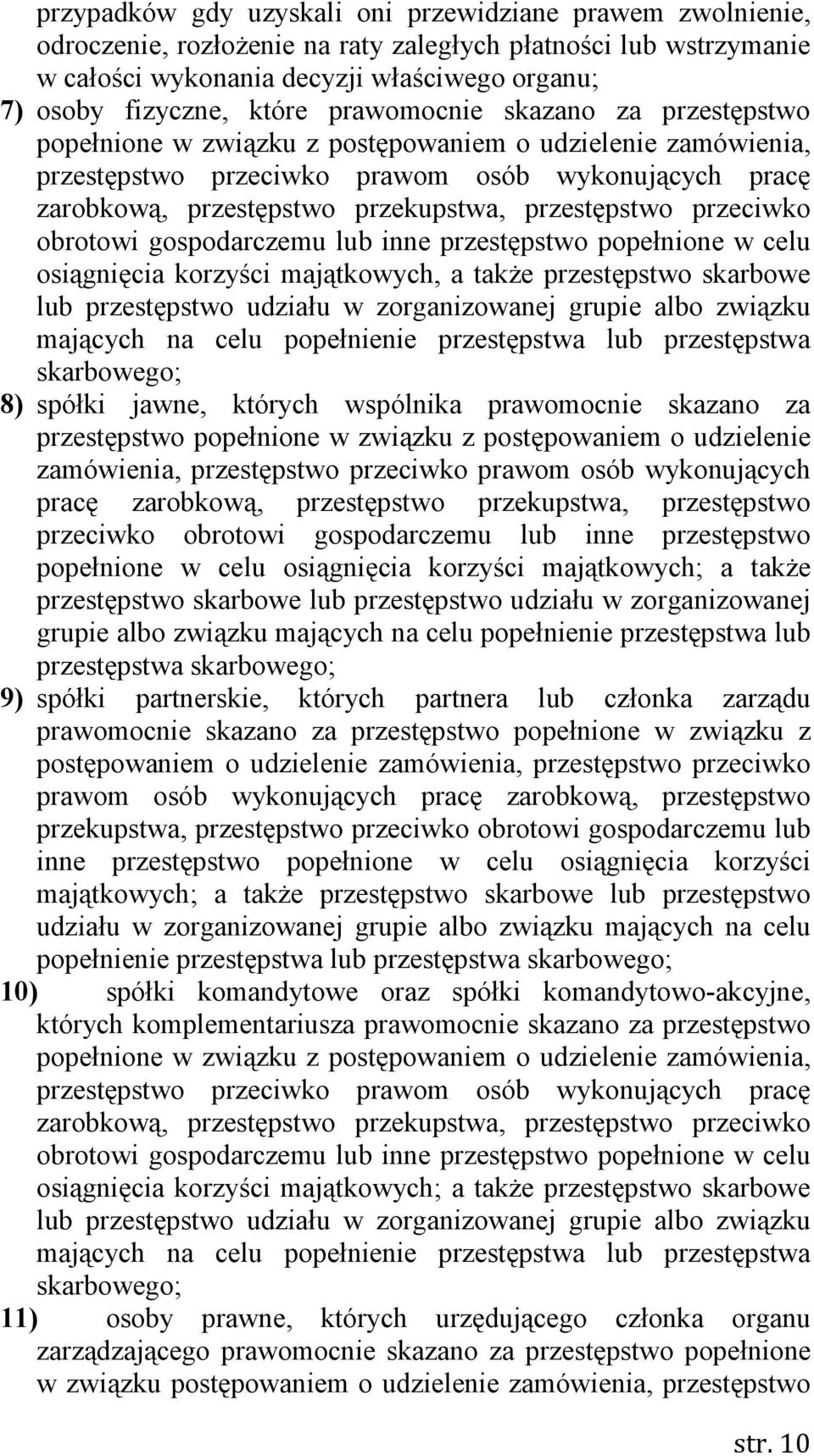 przestępstwo przeciwko obrotowi gospodarczemu lub inne przestępstwo popełnione w celu osiągnięcia korzyści majątkowych, a takŝe przestępstwo skarbowe lub przestępstwo udziału w zorganizowanej grupie