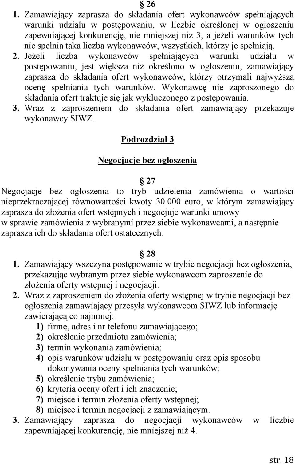 JeŜeli liczba wykonawców spełniających warunki udziału w postępowaniu, jest większa niŝ określono w ogłoszeniu, zamawiający zaprasza do składania ofert wykonawców, którzy otrzymali najwyŝszą ocenę