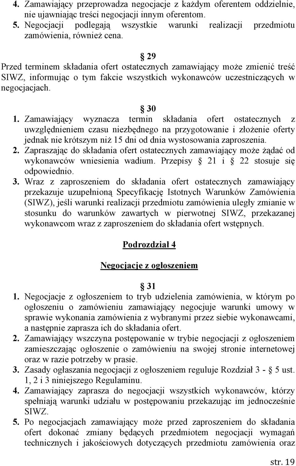 29 Przed terminem składania ofert ostatecznych zamawiający moŝe zmienić treść SIWZ, informując o tym fakcie wszystkich wykonawców uczestniczących w negocjacjach. 30 1.
