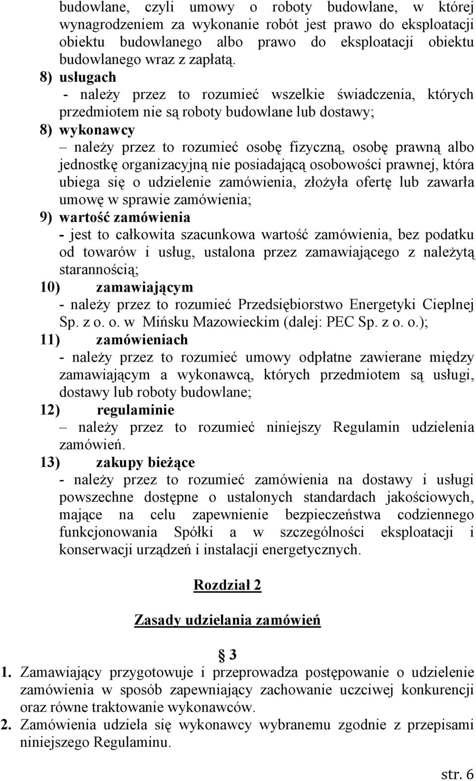 organizacyjną nie posiadającą osobowości prawnej, która ubiega się o udzielenie zamówienia, złoŝyła ofertę lub zawarła umowę w sprawie zamówienia; 9) wartość zamówienia - jest to całkowita szacunkowa