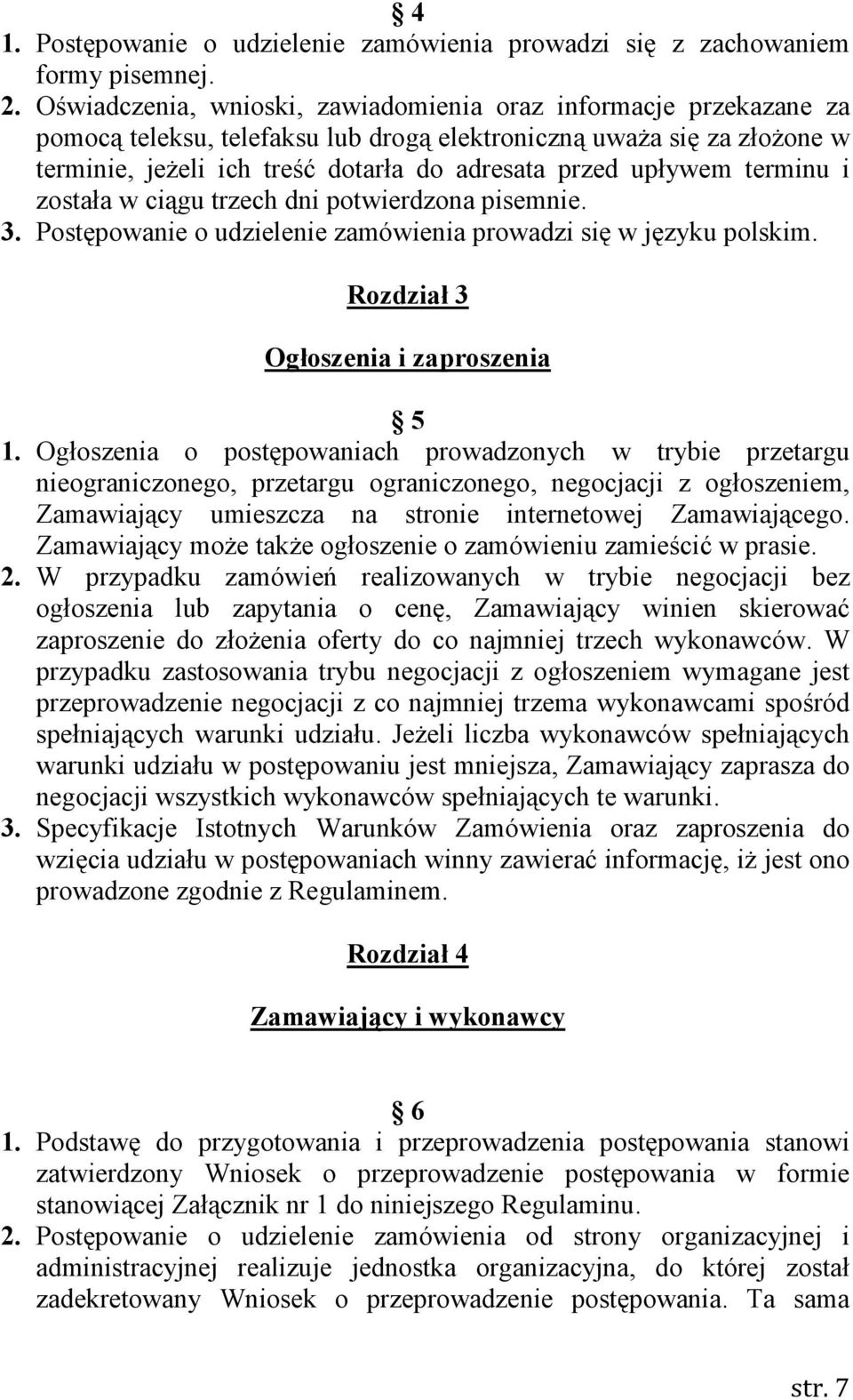 upływem terminu i została w ciągu trzech dni potwierdzona pisemnie. 3. Postępowanie o udzielenie zamówienia prowadzi się w języku polskim. Rozdział 3 Ogłoszenia i zaproszenia 5 1.