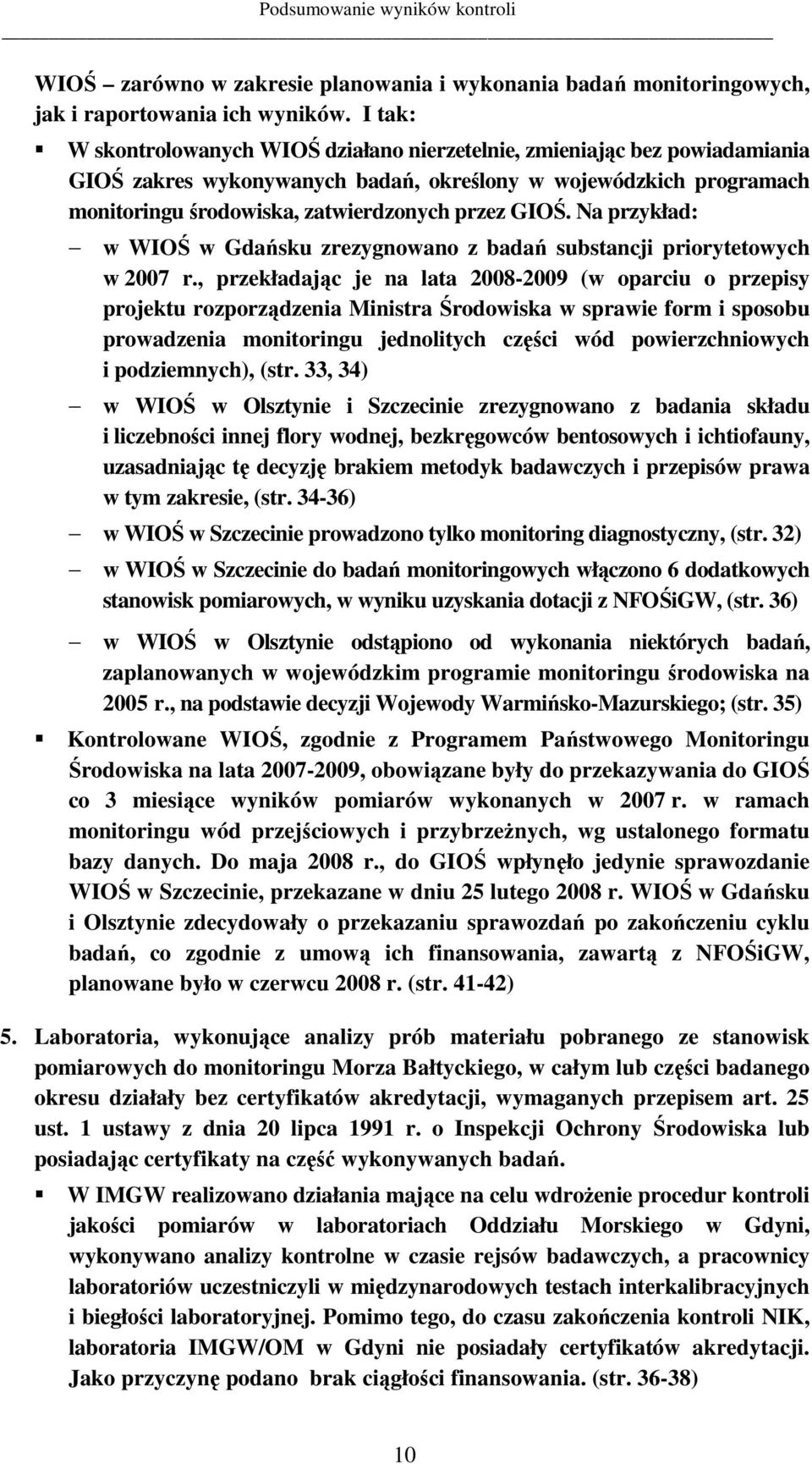 Na przykład: w WIOŚ w Gdańsku zrezygnowano z badań substancji priorytetowych w 2007 r.