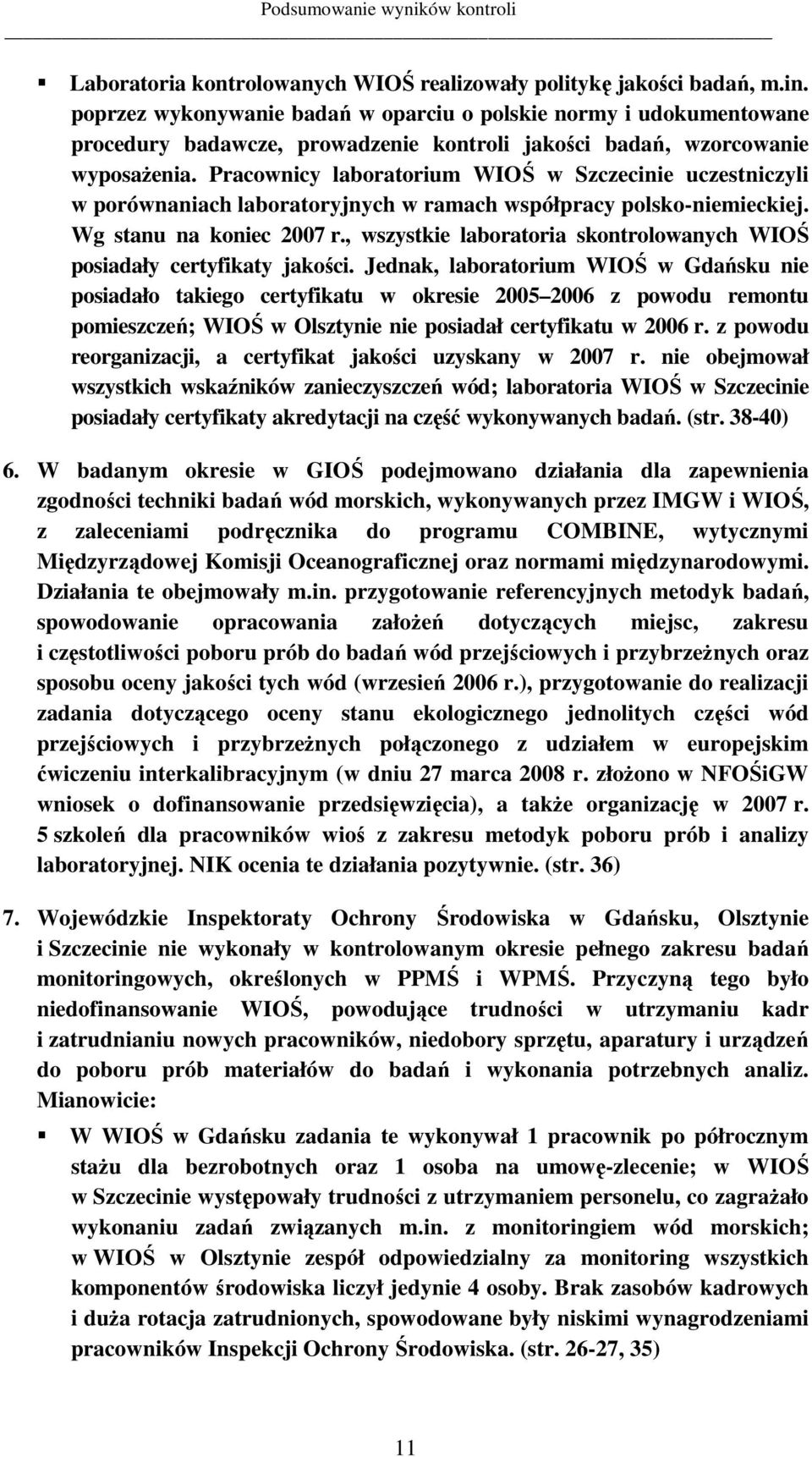 Pracownicy laboratorium WIOŚ w Szczecinie uczestniczyli w porównaniach laboratoryjnych w ramach współpracy polsko-niemieckiej. Wg stanu na koniec 2007 r.