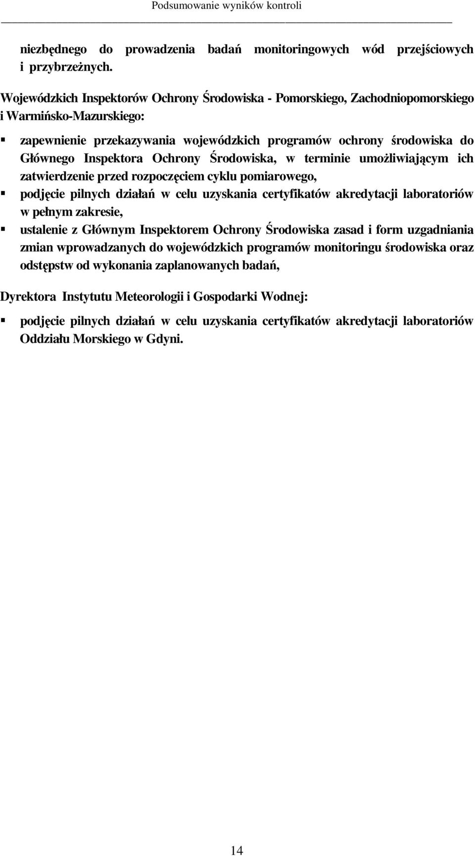 Ochrony Środowiska, w terminie umoŝliwiającym ich zatwierdzenie przed rozpoczęciem cyklu pomiarowego, podjęcie pilnych działań w celu uzyskania certyfikatów akredytacji laboratoriów w pełnym