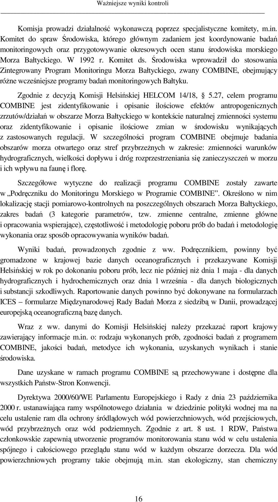 Środowiska wprowadził do stosowania Zintegrowany Program Monitoringu Morza Bałtyckiego, zwany COMBINE, obejmujący róŝne wcześniejsze programy badań monitoringowych Bałtyku.