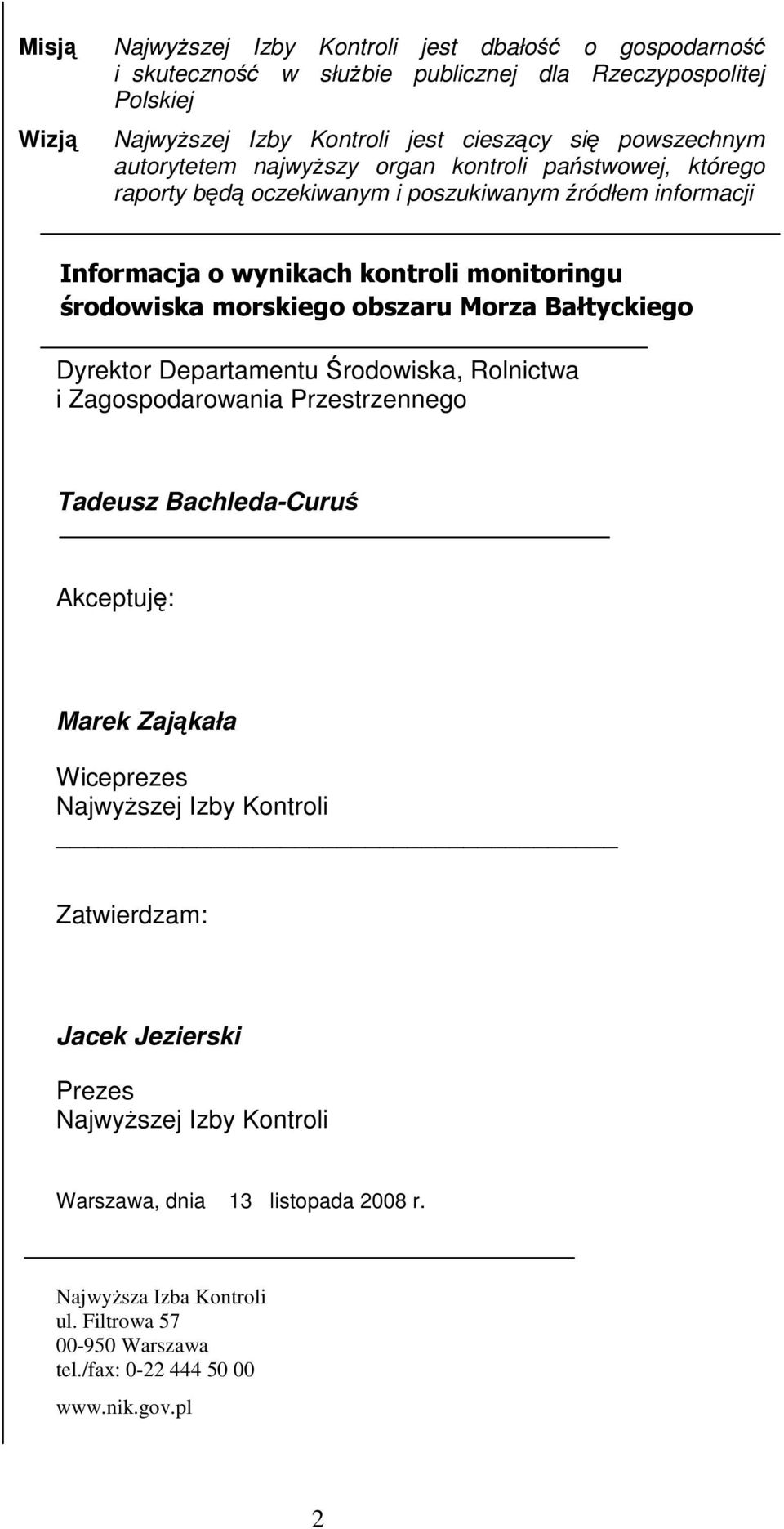 środowiska morskiego obszaru Morza Bałtyckiego Dyrektor Departamentu Środowiska, Rolnictwa i Zagospodarowania Przestrzennego Tadeusz Bachleda-Curuś Akceptuję: Marek Zająkała Wiceprezes NajwyŜszej