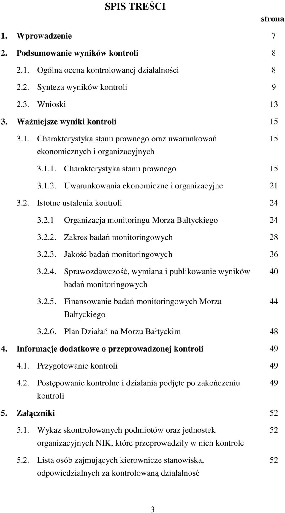 Uwarunkowania ekonomiczne i organizacyjne 21 3.2. Istotne ustalenia kontroli 24 3.2.1 Organizacja monitoringu Morza Bałtyckiego 24 3.2.2. Zakres badań monitoringowych 28 3.2.3. Jakość badań monitoringowych 36 3.