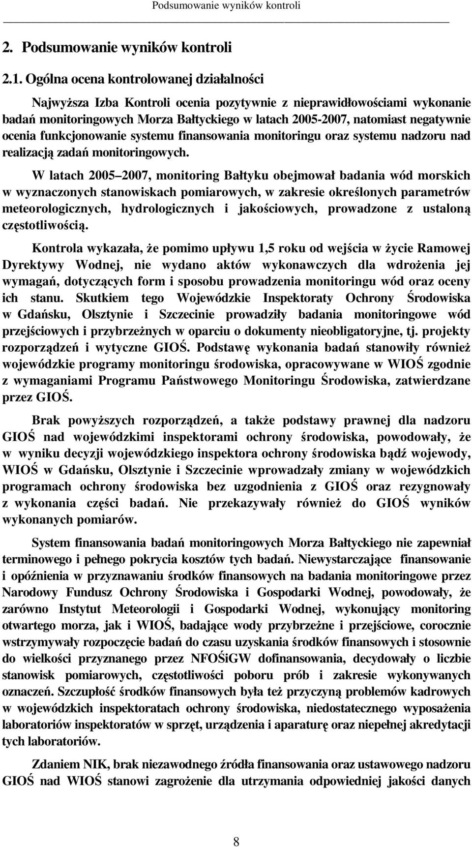 ocenia funkcjonowanie systemu finansowania monitoringu oraz systemu nadzoru nad realizacją zadań monitoringowych.