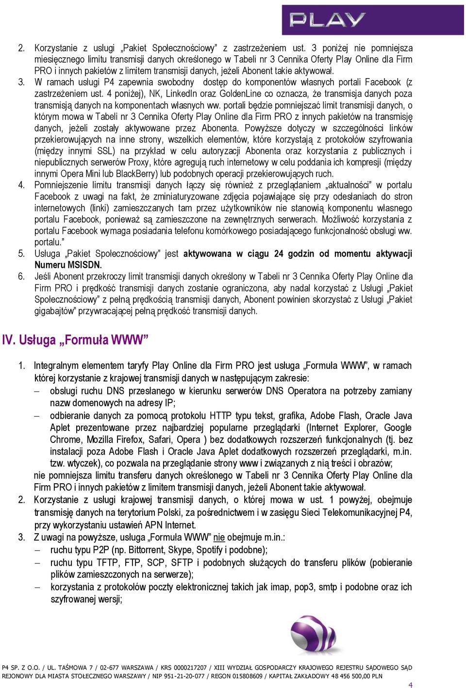 aktywował. 3. W ramach usługi P4 zapewnia swobodny dostęp do komponentów własnych portali Facebook (z zastrzeżeniem ust.