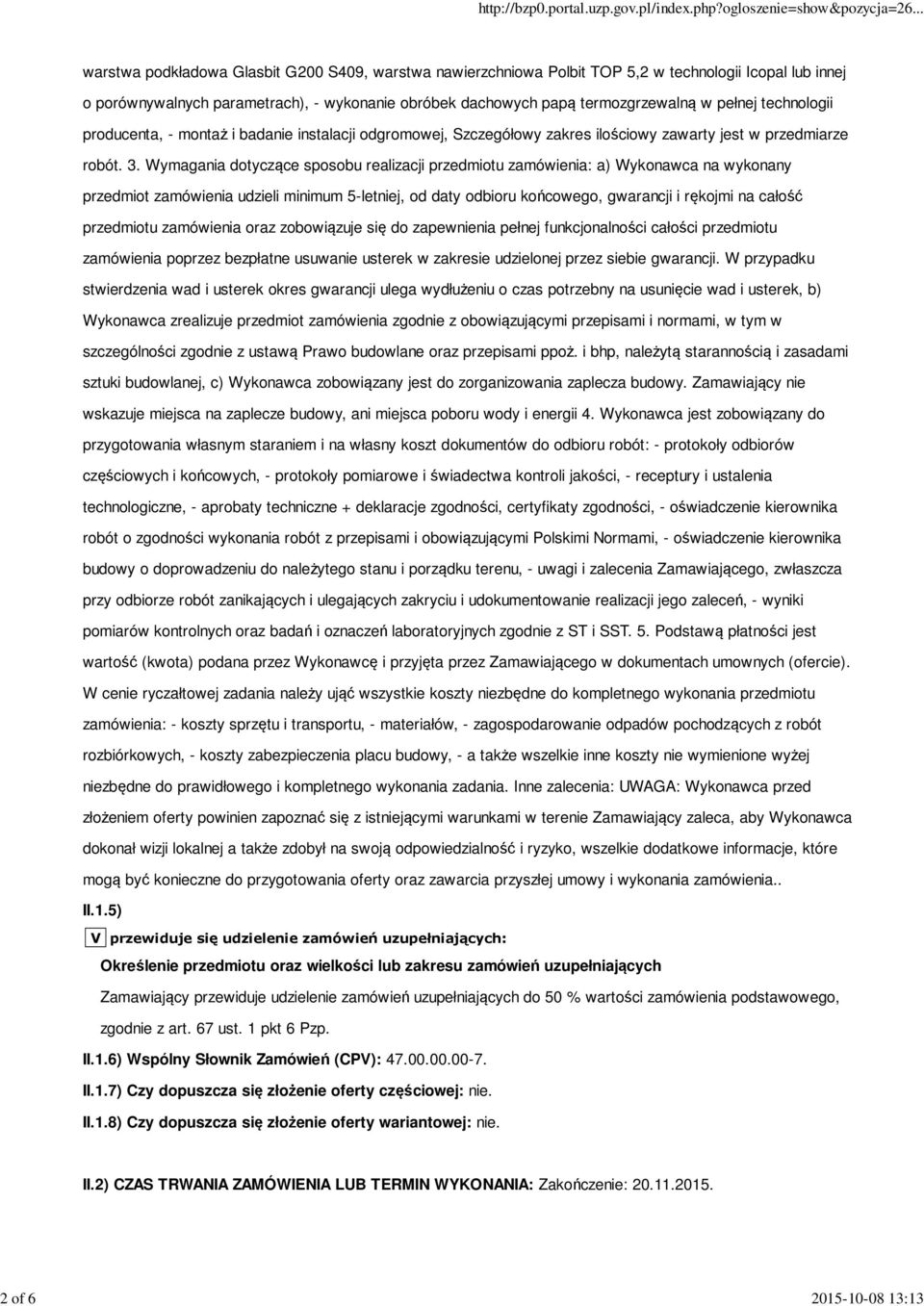 Wymagania dotyczące sposobu realizacji przedmiotu zamówienia: a) Wykonawca na wykonany przedmiot zamówienia udzieli minimum 5-letniej, od daty odbioru końcowego, gwarancji i rękojmi na całość