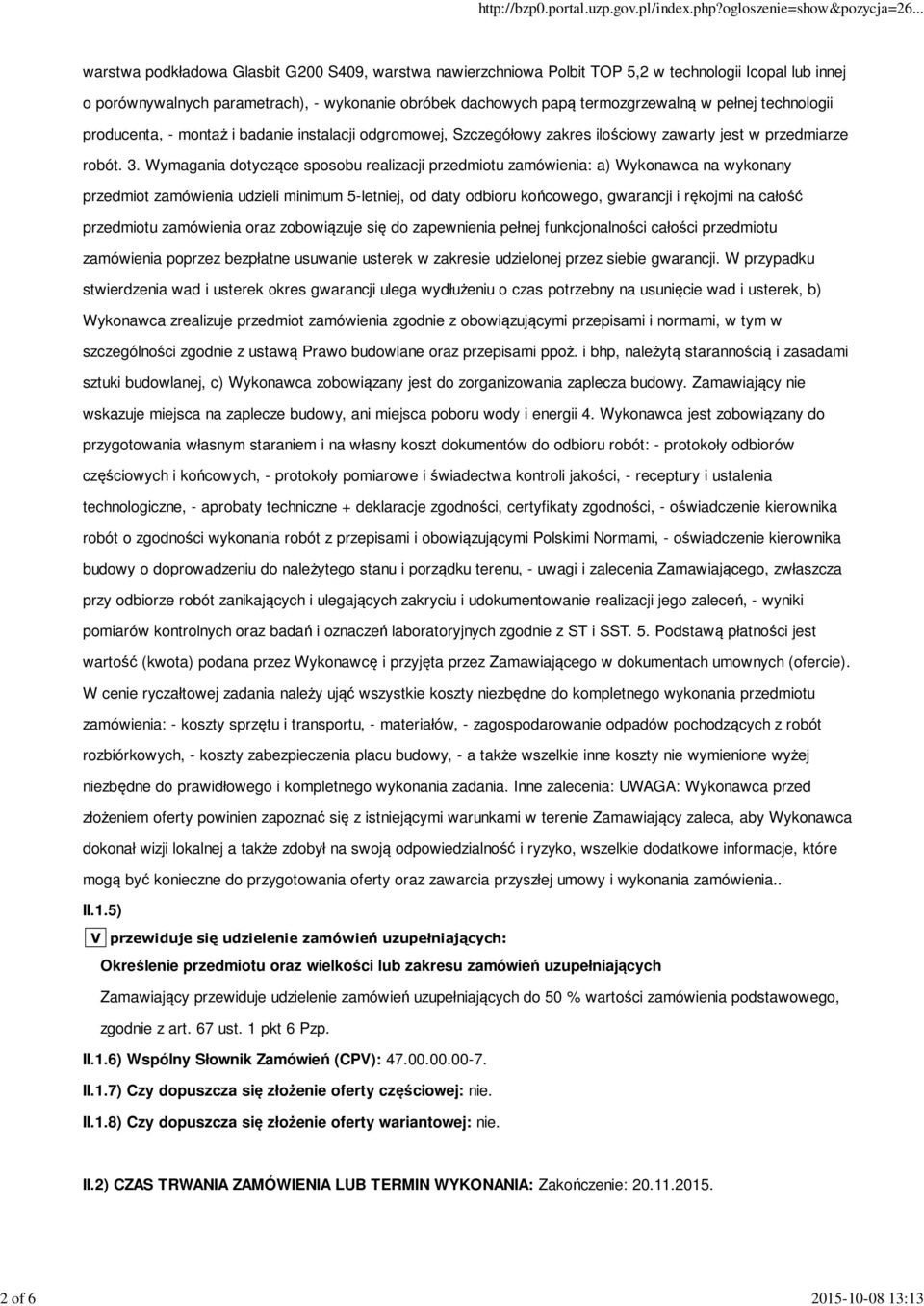 Wymagania dotyczące sposobu realizacji przedmiotu zamówienia: a) Wykonawca na wykonany przedmiot zamówienia udzieli minimum 5-letniej, od daty odbioru końcowego, gwarancji i rękojmi na całość