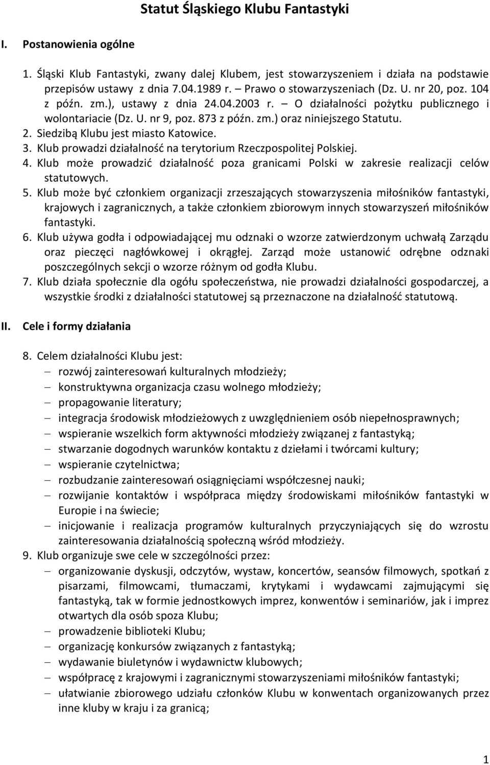 2. Siedzibą Klubu jest miasto Katowice. 3. Klub prowadzi działalność na terytorium Rzeczpospolitej Polskiej. 4.