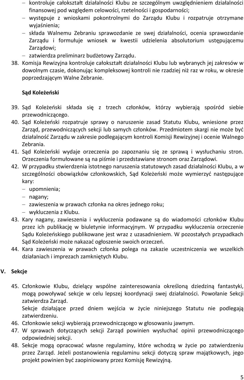 Zarządowi; zatwierdza preliminarz budżetowy Zarządu. 38.