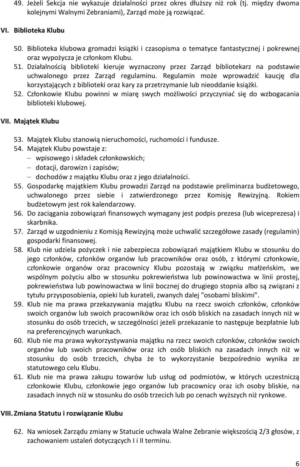 Działalnością biblioteki kieruje wyznaczony przez Zarząd bibliotekarz na podstawie uchwalonego przez Zarząd regulaminu.