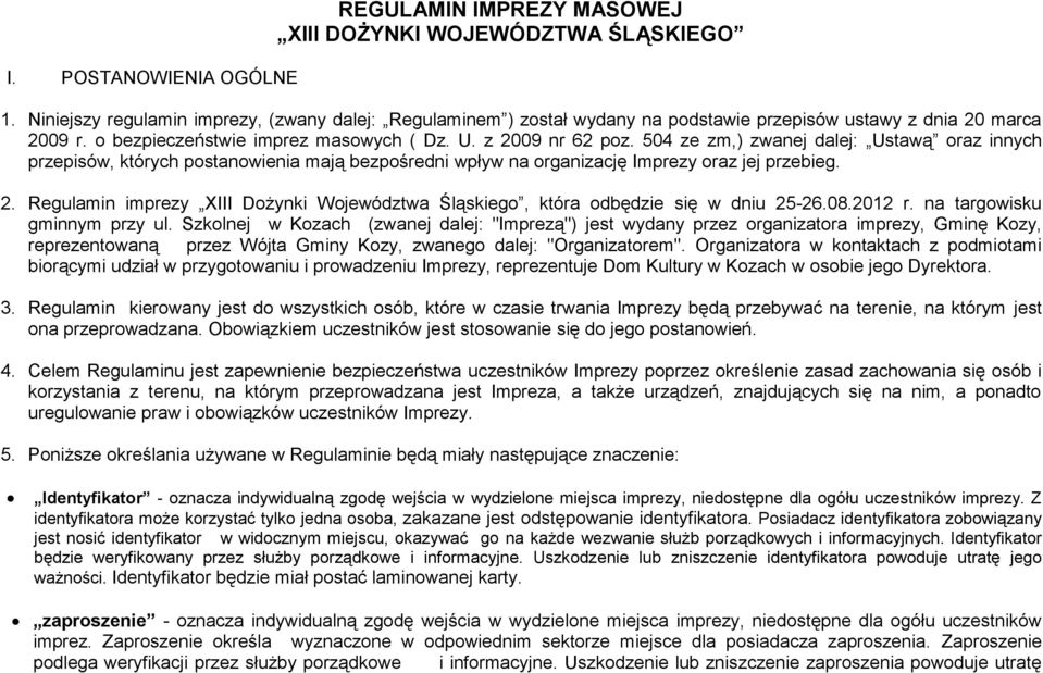 504 ze zm,) zwanej dalej: Ustawą oraz innych przepisów, których postanowienia mają bezpośredni wpływ na organizację Imprezy oraz jej przebieg. 2.