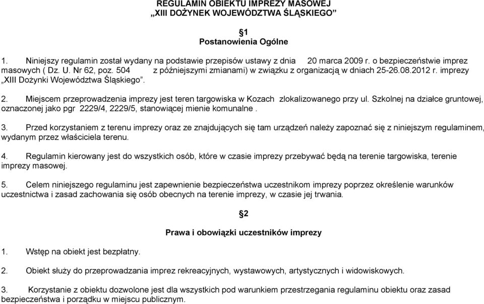 -26.08.2012 r. imprezy XIII Dożynki Województwa Śląskiego. 2. Miejscem przeprowadzenia imprezy jest teren targowiska w Kozach zlokalizowanego przy ul.