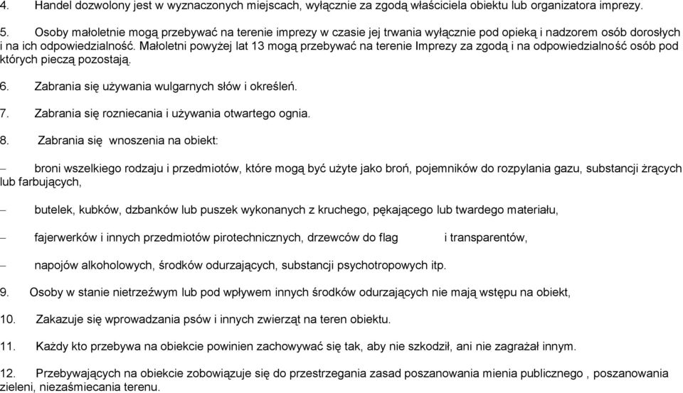 Małoletni powyżej lat 13 mogą przebywać na terenie Imprezy za zgodą i na odpowiedzialność osób pod których pieczą pozostają. 6. Zabrania się używania wulgarnych słów i określeń. 7.