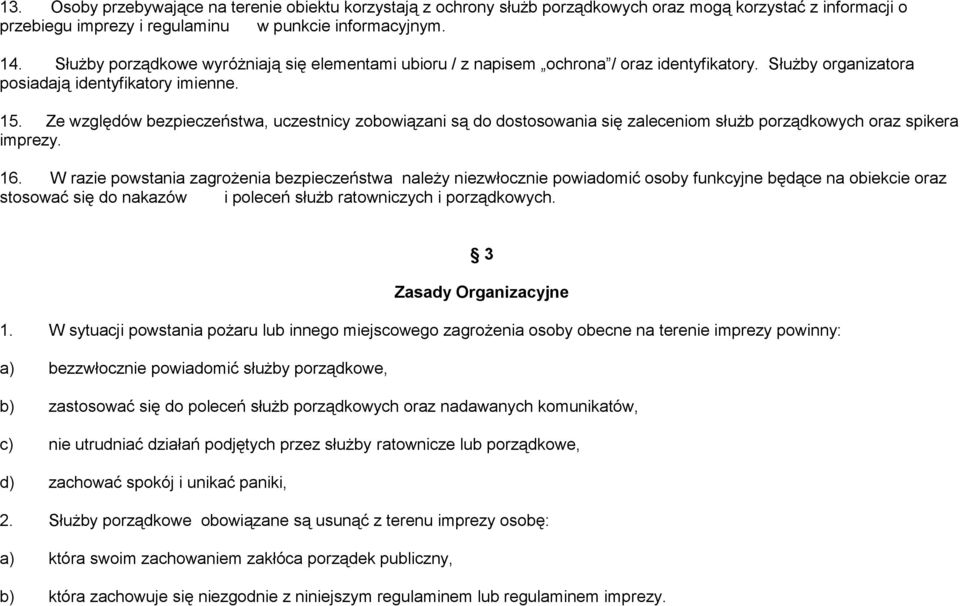 Ze względów bezpieczeństwa, uczestnicy zobowiązani są do dostosowania się zaleceniom służb porządkowych oraz spikera imprezy. 16.