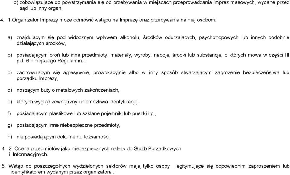 działających środków, b) posiadającym broń lub inne przedmioty, materiały, wyroby, napoje, środki lub substancje, o których mowa w części III pkt.