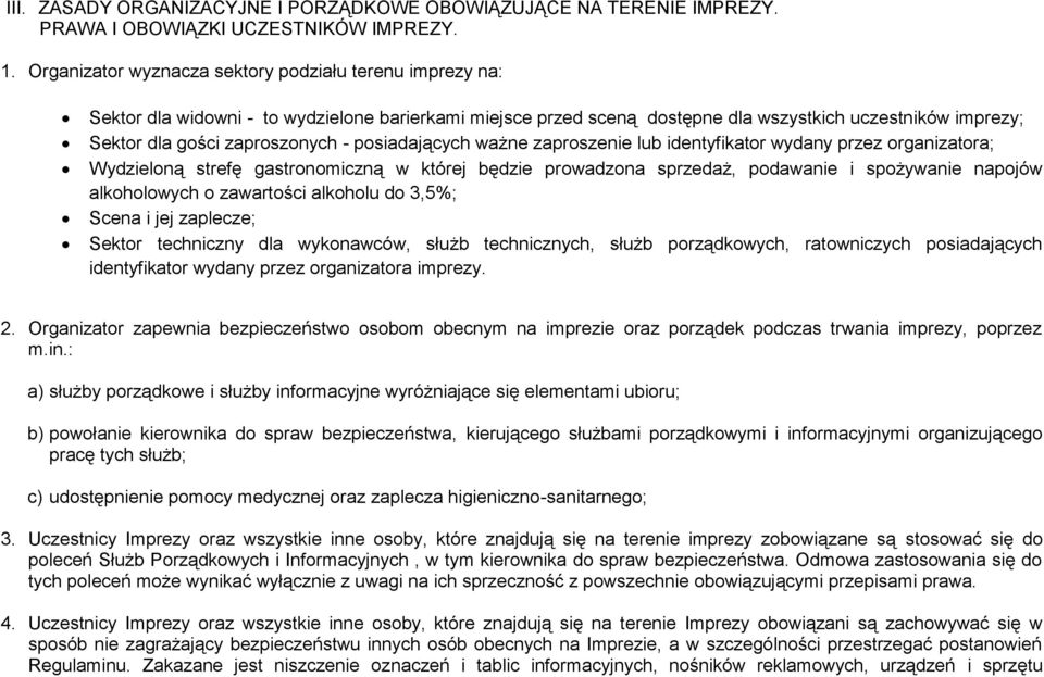 posiadających ważne zaproszenie lub identyfikator wydany przez organizatora; Wydzieloną strefę gastronomiczną w której będzie prowadzona sprzedaż, podawanie i spożywanie napojów alkoholowych o