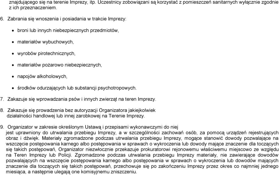 alkoholowych, środków odurzających lub substancji psychotropowych. 7. Zakazuje się wprowadzania psów i innych zwierząt na teren Imprezy. 8.