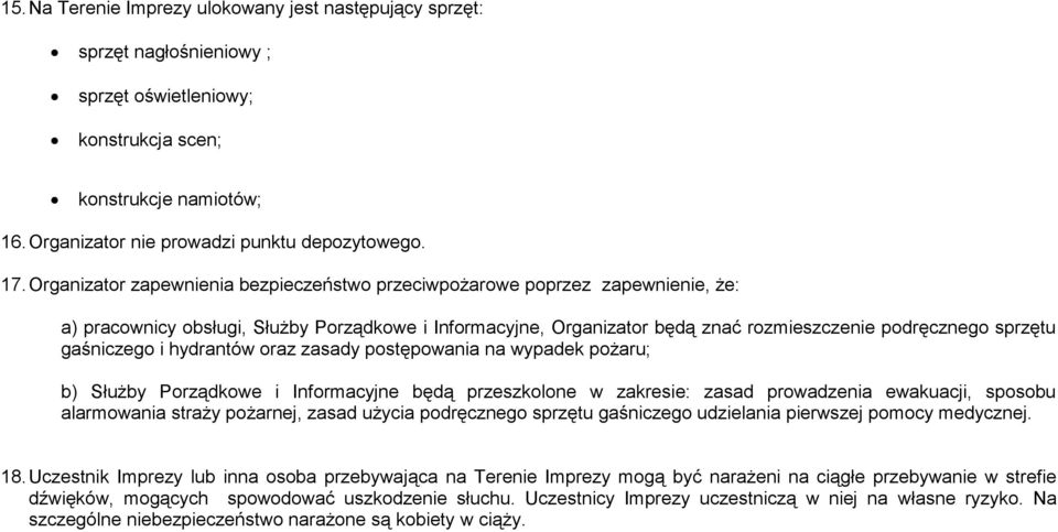 gaśniczego i hydrantów oraz zasady postępowania na wypadek pożaru; b) Służby Porządkowe i Informacyjne będą przeszkolone w zakresie: zasad prowadzenia ewakuacji, sposobu alarmowania straży pożarnej,