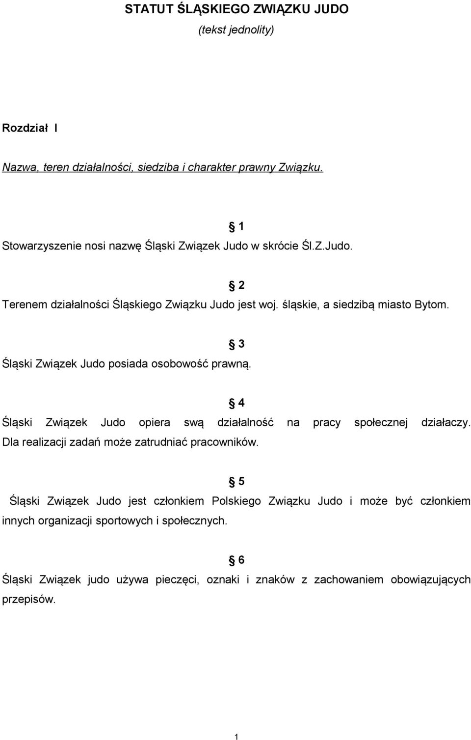 2 3 Śląski Związek Judo posiada osobowość prawną. 4 Śląski Związek Judo opiera swą działalność na pracy społecznej działaczy.