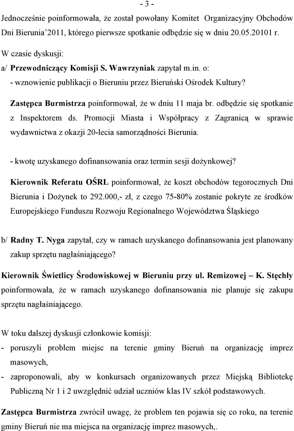 odbędzie się spotkanie z Inspektorem ds. Promocji Miasta i Współpracy z Zagranicą w sprawie wydawnictwa z okazji 20-lecia samorządności Bierunia.