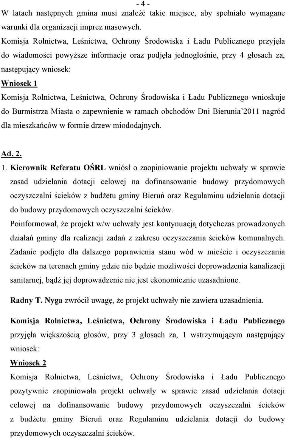 Burmistrza Miasta o zapewnienie w ramach obchodów Dni Bierunia 2011 nagród dla mieszkańców w formie drzew miododajnych. Ad. 2. 1.