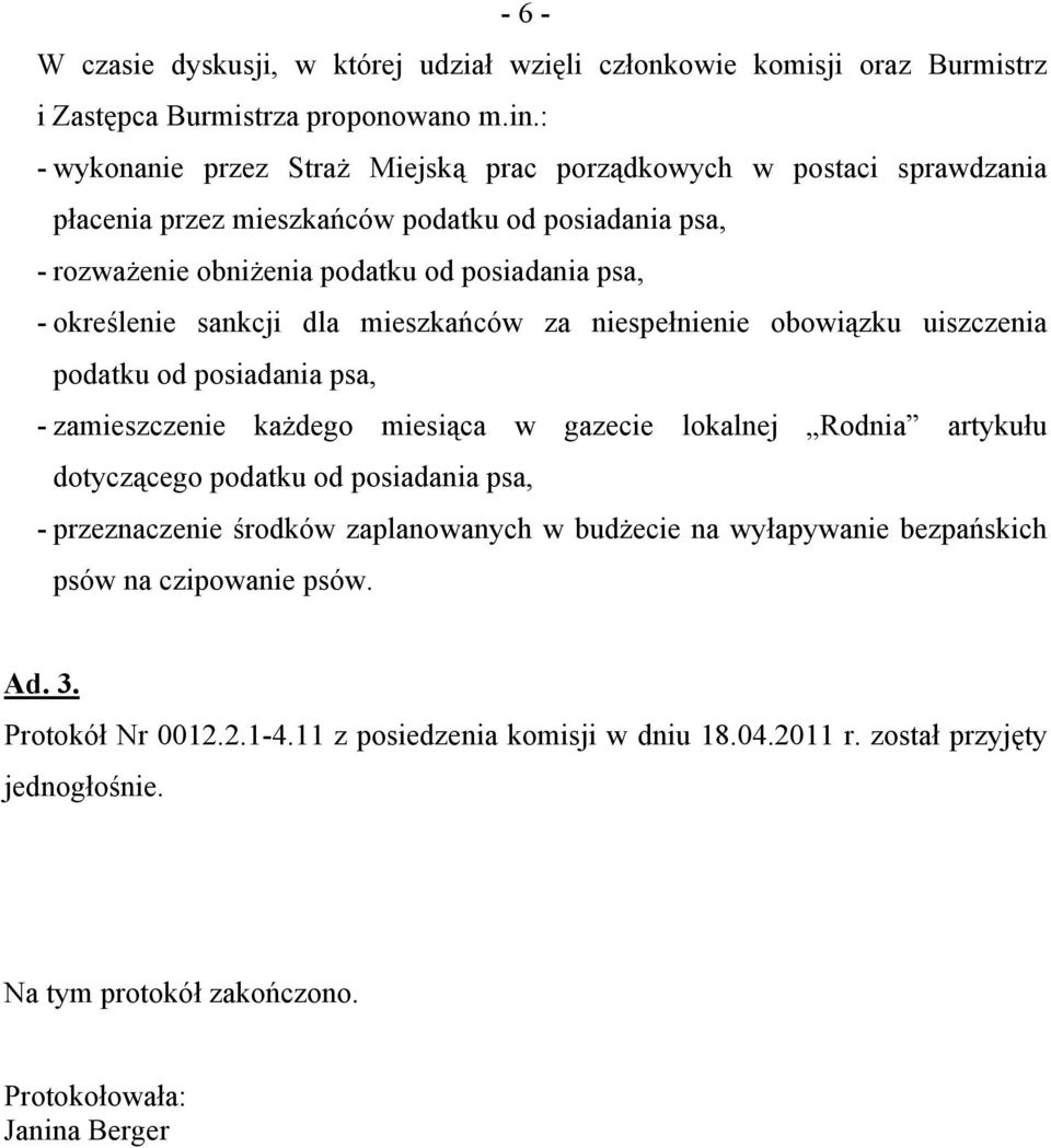 sankcji dla mieszkańców za niespełnienie obowiązku uiszczenia podatku od posiadania psa, - zamieszczenie każdego miesiąca w gazecie lokalnej Rodnia artykułu dotyczącego podatku od posiadania