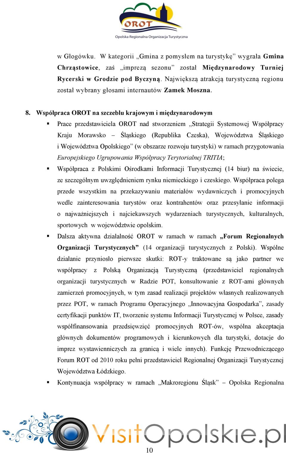 Współpraca OROT na szczeblu krajowym i międzynarodowym Prace przedstawiciela OROT nad stworzeniem Strategii Systemowej Współpracy Kraju Morawsko Śląskiego (Republika Czeska), Województwa Śląskiego i