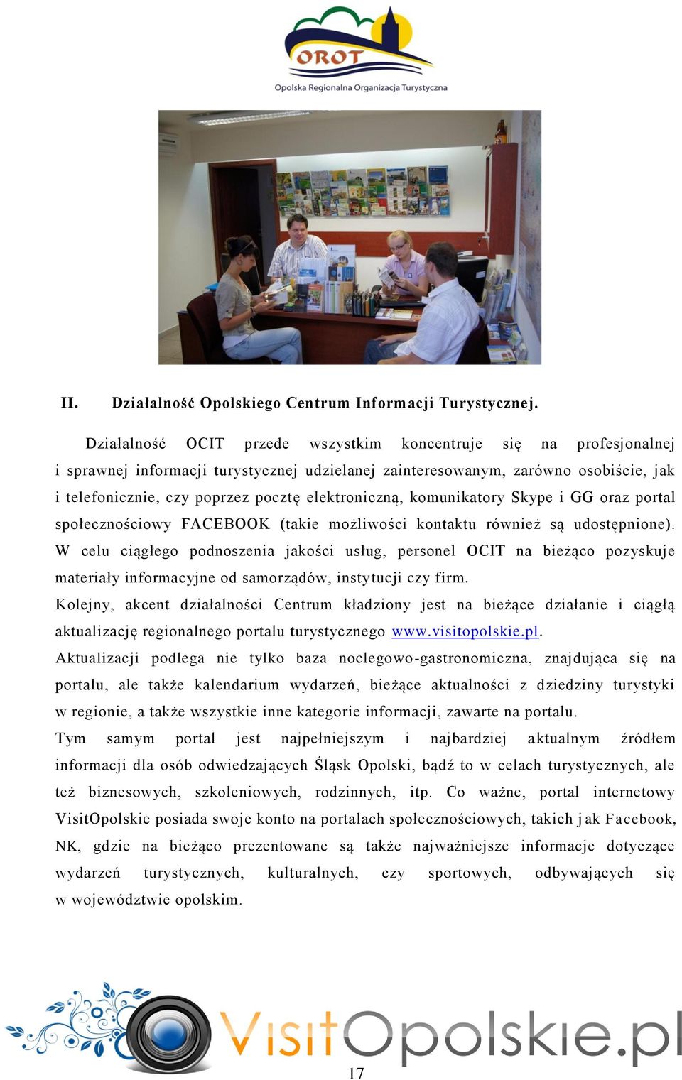 elektroniczną, komunikatory Skype i GG oraz portal społecznościowy FACEBOOK (takie możliwości kontaktu również są udostępnione).