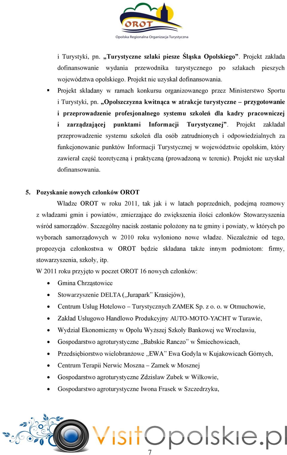 Opolszczyzna kwitnąca w atrakcje turystyczne przygotowanie i przeprowadzenie profesjonalnego systemu szkoleń dla kadry pracowniczej i zarządzającej punktami Informacji Turystycznej.