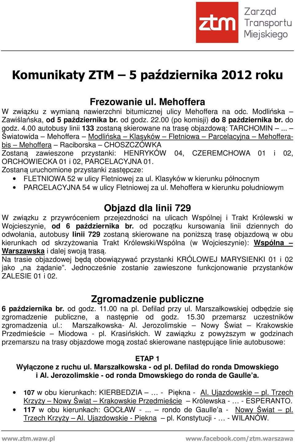 .. Światowida Mehoffera Modlińska Klasyków Fletniowa Parcelacyjna Mehofferabis Mehoffera Raciborska CHOSZCZÓWKA Zostaną zawieszone przystanki: HENRYKÓW 04, CZEREMCHOWA 01 i 02, ORCHOWIECKA 01 i 02,