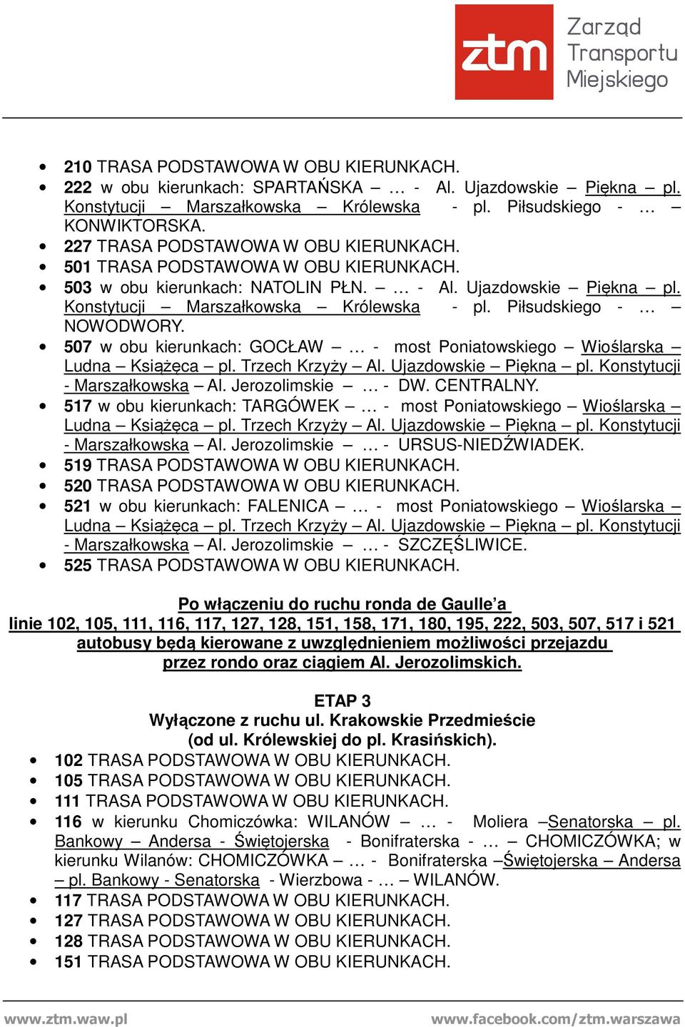 Piłsudskiego - NOWODWORY. 507 w obu kierunkach: GOCŁAW - most Poniatowskiego Wioślarska - Marszałkowska Al. Jerozolimskie - DW. CENTRALNY.